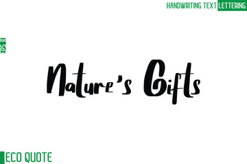 Nature's Gifts   Typography Text Hand Writing Calligraphy Of Eco Quote