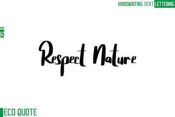 Respect Nature   Typography Text Hand Writing Calligraphy Of Eco Quote