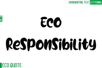 Eco-Responsibility  Typography Text Hand Writing Calligraphy Of Eco Quote