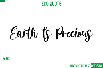 Earth Is Precious Cursive Calligraphic Text Of Eco Quote Saying