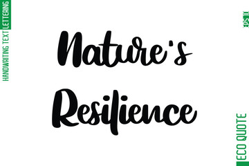Nature's Resilience  Hand Written Stylish Typography Lettering Eco Friendly Saying
