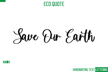 Save Our Earth   Cursive Calligraphic Text Of Eco Quote Saying