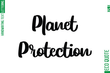Planet Protection  Hand Written Stylish Typography Lettering Eco Friendly Saying