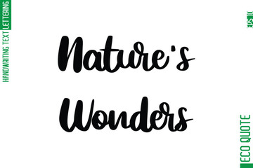 Nature's Wonders  Hand Written Stylish Typography Lettering Eco Friendly Saying