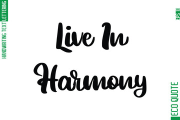 Live In Harmony  Hand Written Stylish Typography Lettering Eco Friendly Saying