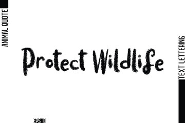 Protect Wildlife   Modern Vector Text Lettering Typography Animal Phrase Quote