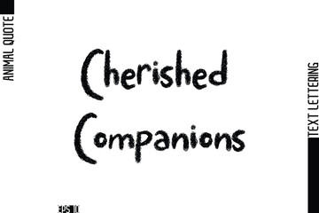 Cherished Companions   Modern Vector Text Lettering Typography Animal Phrase Quote