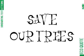 Save Our Trees   Minimal Modern Cursive Typographic Text Of Eco Caption Quote