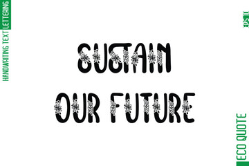 Sustain Our Future   Minimal Modern Cursive Typographic Text Of Eco Caption Quote