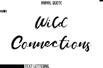 Wild Connections  Stylish Hand Written Text Typography Animal Slogan Quote