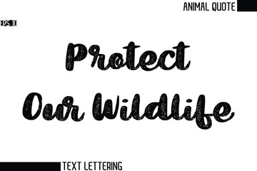 Protect Our Wildlife  Black and White Vector Typography Text Illustration Of Animal Quote
