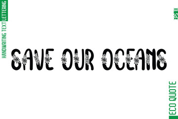 Save Our Oceans   Minimal Modern Cursive Typographic Text Of Eco Caption Quote