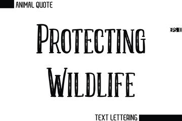 Protecting Wildlife  Stylish Vector Typography Text Animal Saying