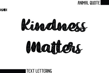 Kindness Matters  Black and White Vector Typography Text Illustration Of Animal Quote