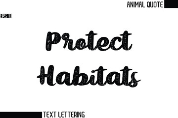 Protect Habitats  Black and White Vector Typography Text Illustration Of Animal Quote