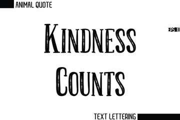 Kindness Counts  Stylish Vector Typography Text Animal Saying