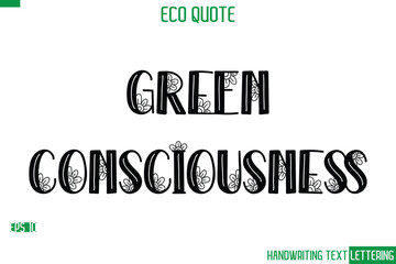 Green Consciousness  Cursive Calligraphic Text Of Eco Quote Saying