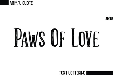 Paws Of Love   Stylish Vector Typography Text Animal Saying