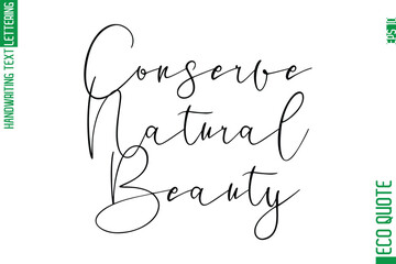 Conserve Natural Beauty  Hand Written Stylish Typography Lettering Eco Friendly Saying