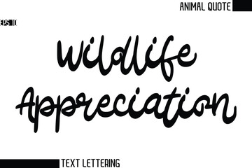 Wildlife Appreciation   Black and White Vector Typography Text Illustration Of Animal Quote