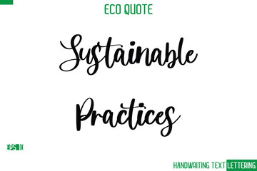Sustainable Practices  Cursive Calligraphic Text Of Eco Quote Saying