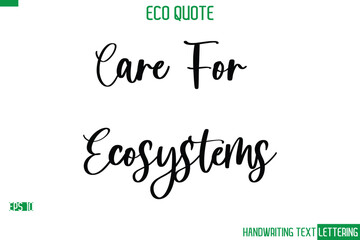 Care For Ecosystems  Cursive Calligraphic Text Of Eco Quote Saying