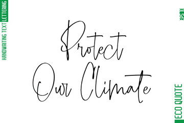 Protect Our Climate   Modern Stylish Cursive Hand Lettering Eco Friendly Slogan