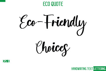 Eco-Friendly Choices  Cursive Calligraphic Text Of Eco Quote Saying
