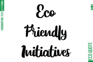 Eco-Friendly Initiatives  Hand Written Stylish Typography Lettering Eco Friendly Saying