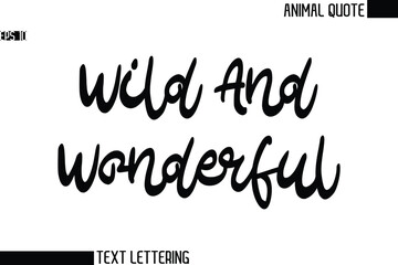 Wild And Wonderful  Black and White Vector Typography Text Illustration Of Animal Quote