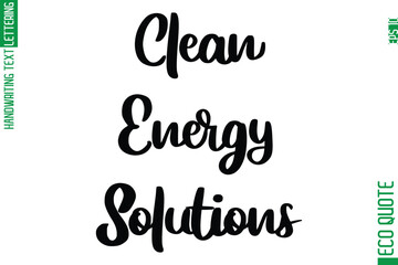 Clean Energy Solutions  Hand Written Stylish Typography Lettering Eco Friendly Saying