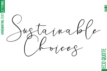 Sustainable Choices  Modern Stylish Cursive Hand Lettering Eco Friendly Slogan