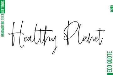 Healthy Planet  Modern Stylish Cursive Hand Lettering Eco Friendly Slogan