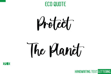 Protect The Planet  Cursive Calligraphic Text Of Eco Quote Saying