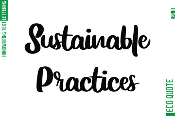 Sustainable Practices  Hand Written Stylish Typography Lettering Eco Friendly Saying