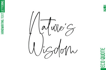 Nature's Wisdom    Modern Stylish Cursive Hand Lettering Eco Friendly Slogan