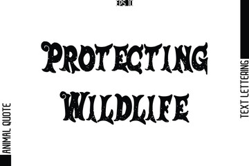 Protecting Wildlife  Stylish Text Typography Lettering Animal Saying Caption