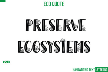 Preserve Ecosystems     Cursive Calligraphic Text Of Eco Quote Saying