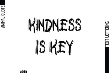Kindness Is Key  Modern Vector Text Lettering Typography Animal Phrase Quote