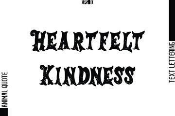 Heartfelt Kindness  Text Typography Lettering Animal Saying Caption