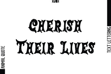 Obraz premium Cherish Their Lives Text Typography Lettering Animal Saying Caption
