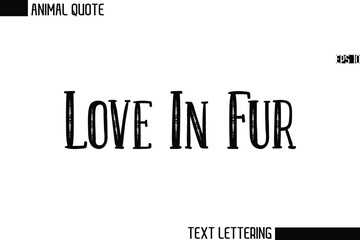 Love In Fur  Stylish Vector Typography Text Animal Saying