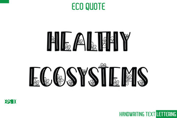 Healthy Ecosystems  Cursive Calligraphic Text Of Eco Quote Saying