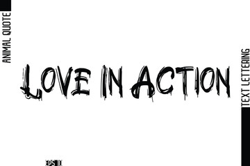 Love In Action  Modern Vector Text Lettering Typography Animal Phrase Quote