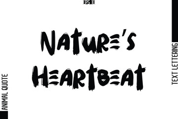 Nature’s Heartbeat  Text Typography Lettering Animal Saying Caption