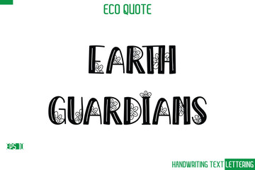 Earth Guardians   Cursive Calligraphic Text Of Eco Quote Saying