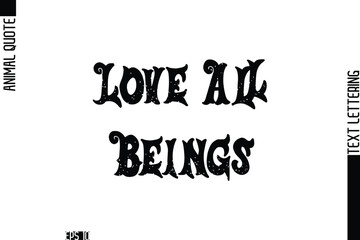 Love All Beings  Stylish Text Typography Lettering Animal Saying Caption