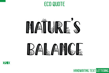 Nature's Balance   Cursive Calligraphic Text Of Eco Quote Saying