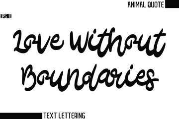 Love Without Boundaries  Black and White Vector Typography Text Illustration Of Animal Quote