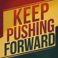 Fototapeta premium keep pushing forward